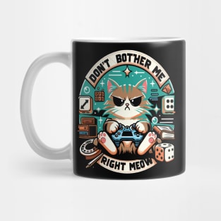 Don't bother me right meow Mug